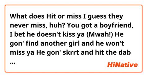 i bet they never miss huh|The Meaning Behind The Song: hit or miss by Xeno Carr & Mia .